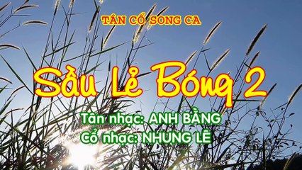 SẦU LẺ BÓNG 2 - Tân Cổ Dây Đào - Tân nhạc- Anh Bằng - Cổ nhạc- Nhung Lê