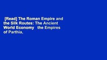 [Read] The Roman Empire and the Silk Routes: The Ancient World Economy   the Empires of Parthia,