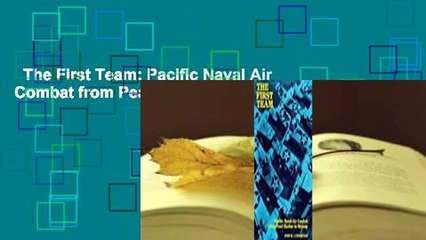 The First Team: Pacific Naval Air Combat from Pearl Harbor to Midway Complete