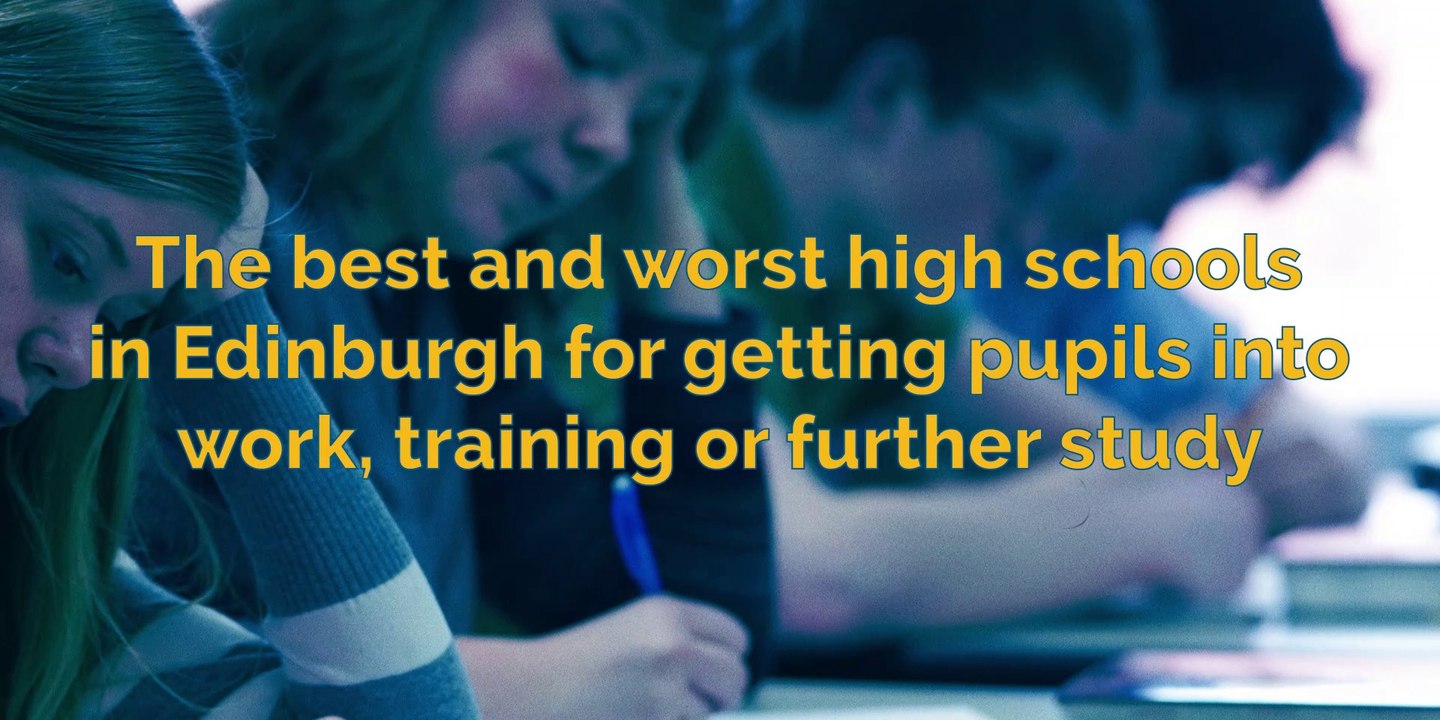Secondary school - The best and worst high schools in Edinburgh for getting pupils into work, training or further study