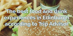 Food and drink - The best food and drink experiences in Edinburgh according to Trip Advisor