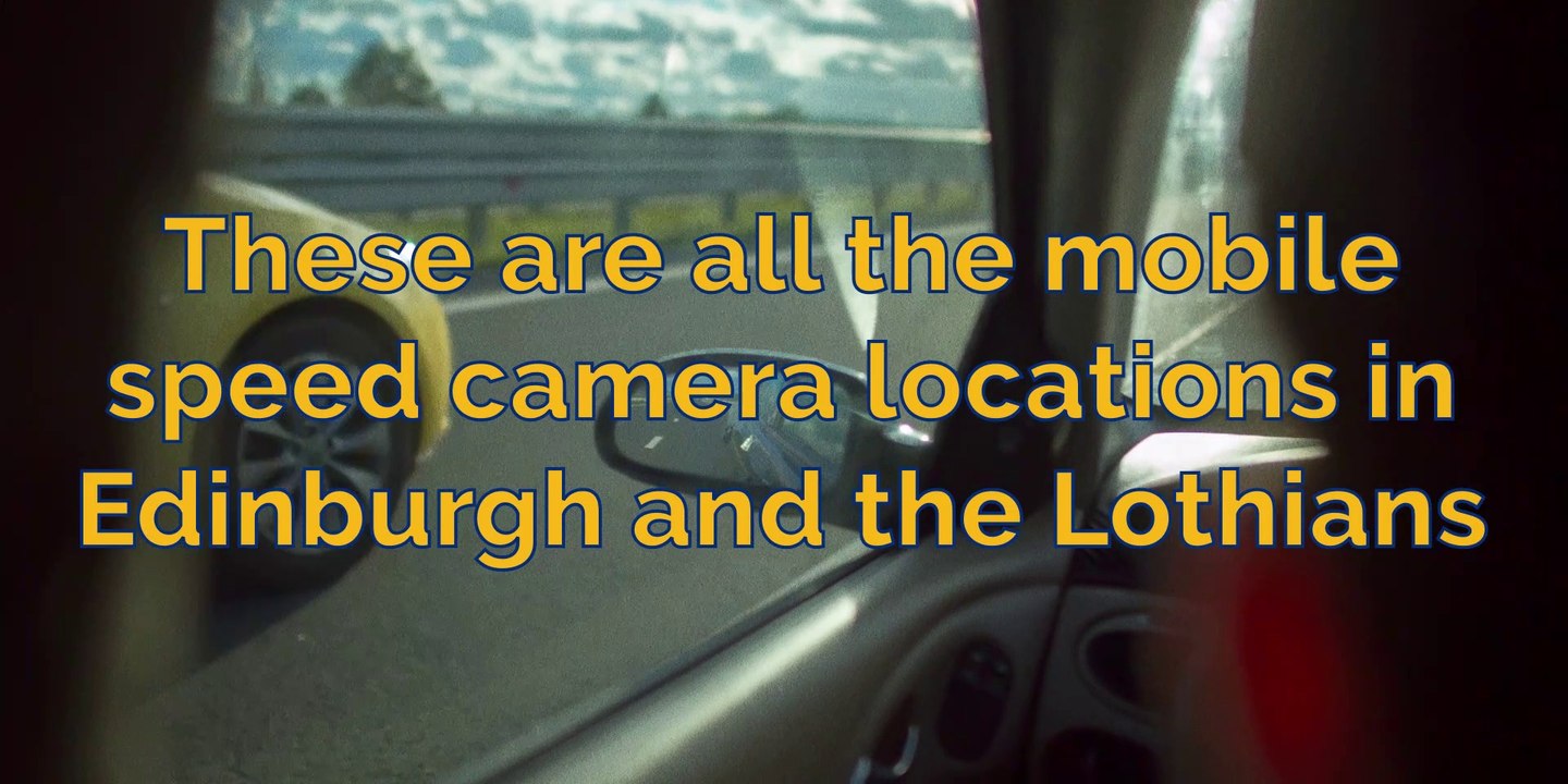 Speed camera - These are all the mobile speed camera locations in Edinburgh and the Lothians