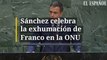 Sánchez celebra la exhumación de Franco en la ONU