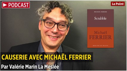 PODCAST. Causerie avec Michaël Ferrier,  auteur de "Scrabble"