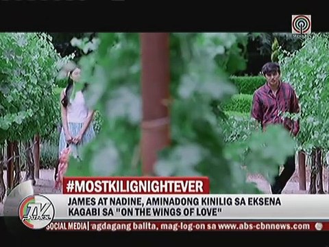 James at Nadine, aminadong kinilig sa eksena kagabi sa On The Wings of Love