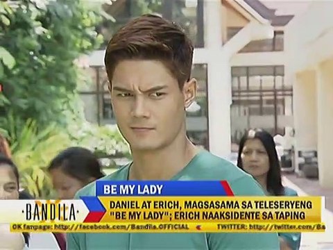 Daniel at Erich, magsasama sa teleseryeng Be My Lady ; Erich naaksidente sa taping