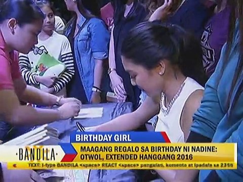 Maagang regalo sa birthday ni Nadine: OTWOL, extended hanggang 2016