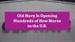 Old Navy Is Opening Hundreds of New Stores in the U.S.