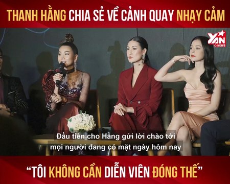 CHỊ CHỊ EM EM-HỌP BÁO-THANH HẰNG CHIA SẺ VỀ VIỆC ĐÓNG CẢNH NÓNG TRONG PHIM-YANNEWS