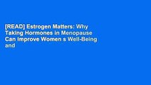 [READ] Estrogen Matters: Why Taking Hormones in Menopause Can Improve Women s Well-Being and