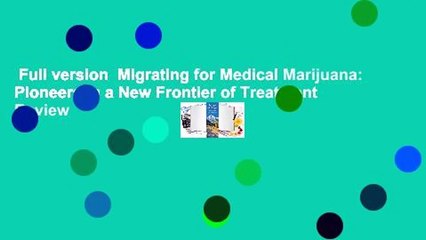 Full version  Migrating for Medical Marijuana: Pioneers in a New Frontier of Treatment  Review