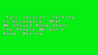 Full version  Talking to Strangers: What We Should Know about the People We Don t Know  Review