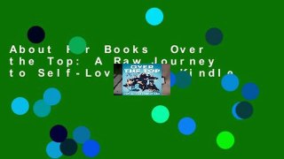 About For Books  Over the Top: A Raw Journey to Self-Love  For Kindle