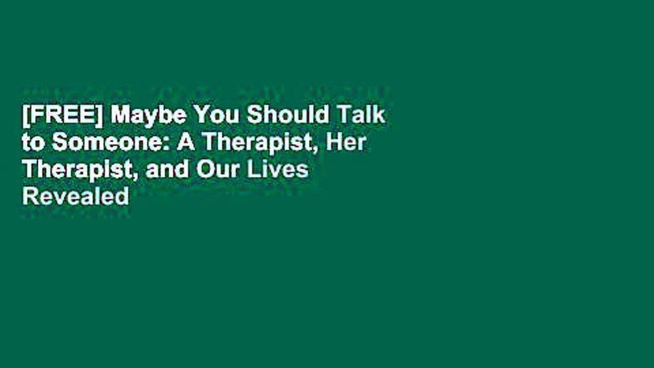 [FREE] Maybe You Should Talk to Someone: A Therapist, Her Therapist, and Our Lives Revealed