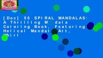 [Doc] 50 SPIRAL MANDALAS: A Thrilling Mandala Coloring Book, Featuring Helical Mandala Art, Whirl