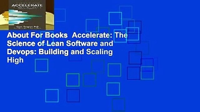 About For Books Accelerate: The Science of Lean Software and Devops: Building and Scaling High