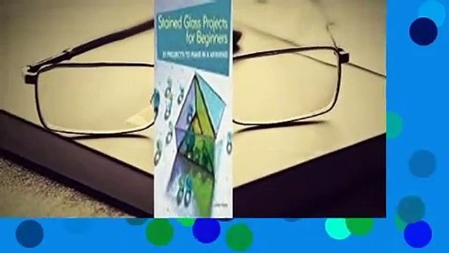 Full version Stained Glass Projects for Beginners: 31 Projects to Make in a Weekend For Kindle