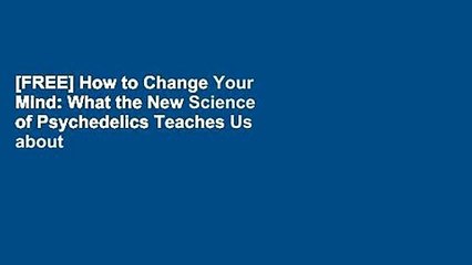 [FREE] How to Change Your Mind: What the New Science of Psychedelics Teaches Us about
