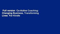 Full version  Co-Active Coaching: Changing Business, Transforming Lives  For Kindle