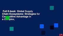 Full E-book  Global Supply Chain Ecosystems: Strategies for Competitive Advantage in a Complex,