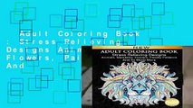 Adult Coloring Book : Stress Relieving Designs Animals, Mandalas, Flowers, Paisley Patterns And