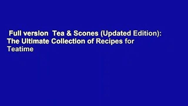 Full version Tea & Scones (Updated Edition): The Ultimate Collection of Recipes for Teatime