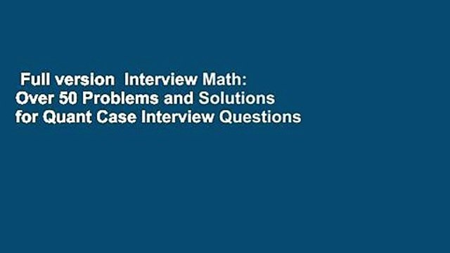 Full version Interview Math: Over 50 Problems and Solutions for Quant Case Interview Questions