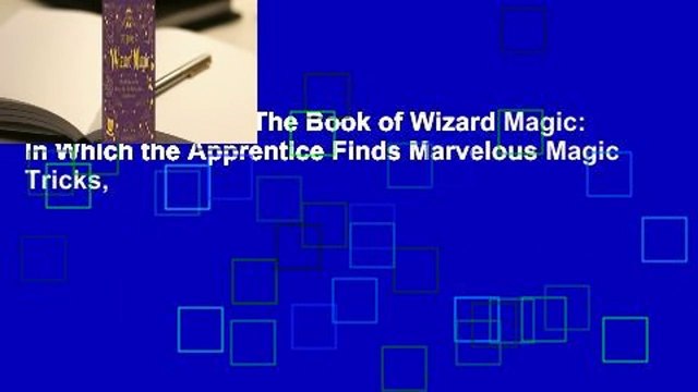 About For Books The Book of Wizard Magic: In Which the Apprentice Finds Marvelous Magic Tricks,