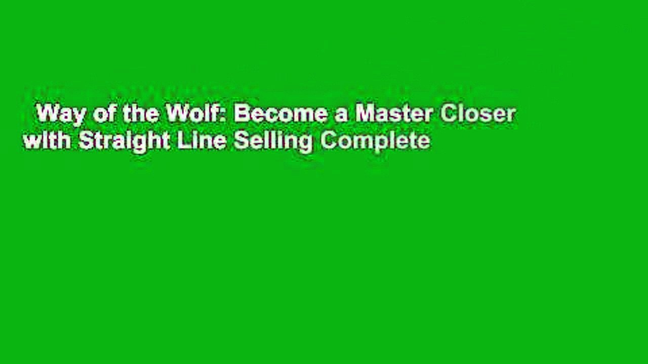 Way of the Wolf: Become a Master Closer with Straight Line Selling Complete