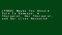 [FREE] Maybe You Should Talk to Someone: A Therapist, Her Therapist, and Our Lives Revealed