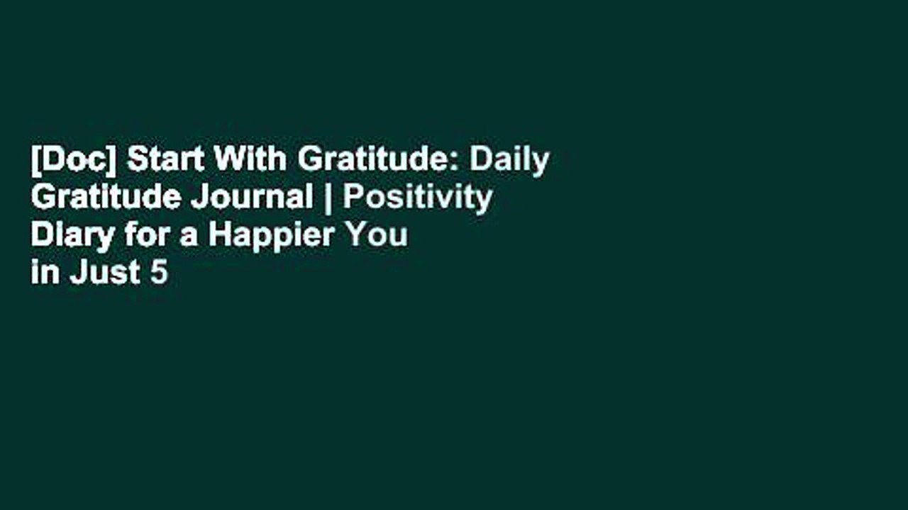 [Doc] Start With Gratitude: Daily Gratitude Journal | Positivity Diary for a Happier You in Just 5