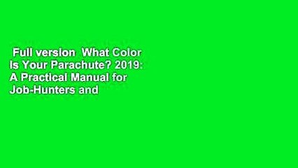 Full version  What Color Is Your Parachute? 2019: A Practical Manual for Job-Hunters and