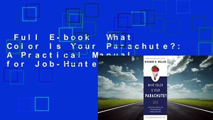 Full E-book  What Color Is Your Parachute?: A Practical Manual for Job-Hunters and