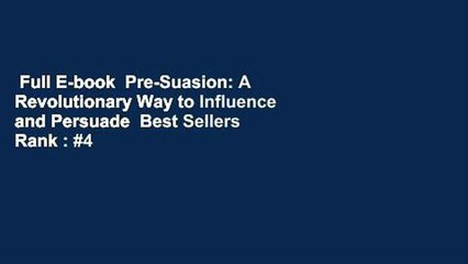 Full E-book  Pre-Suasion: A Revolutionary Way to Influence and Persuade  Best Sellers Rank : #4