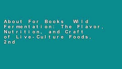 About For Books  Wild Fermentation: The Flavor, Nutrition, and Craft of Live-Culture Foods, 2nd