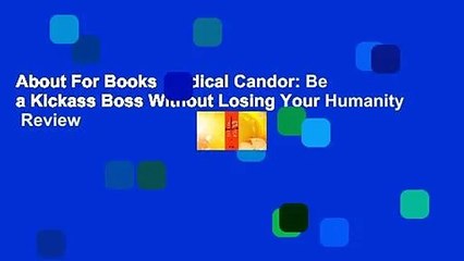 About For Books  Radical Candor: Be a Kickass Boss Without Losing Your Humanity  Review