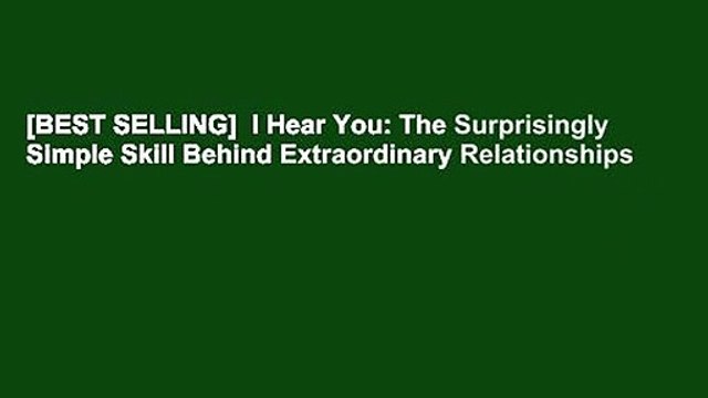 [BEST SELLING] I Hear You: The Surprisingly Simple Skill Behind Extraordinary Relationships