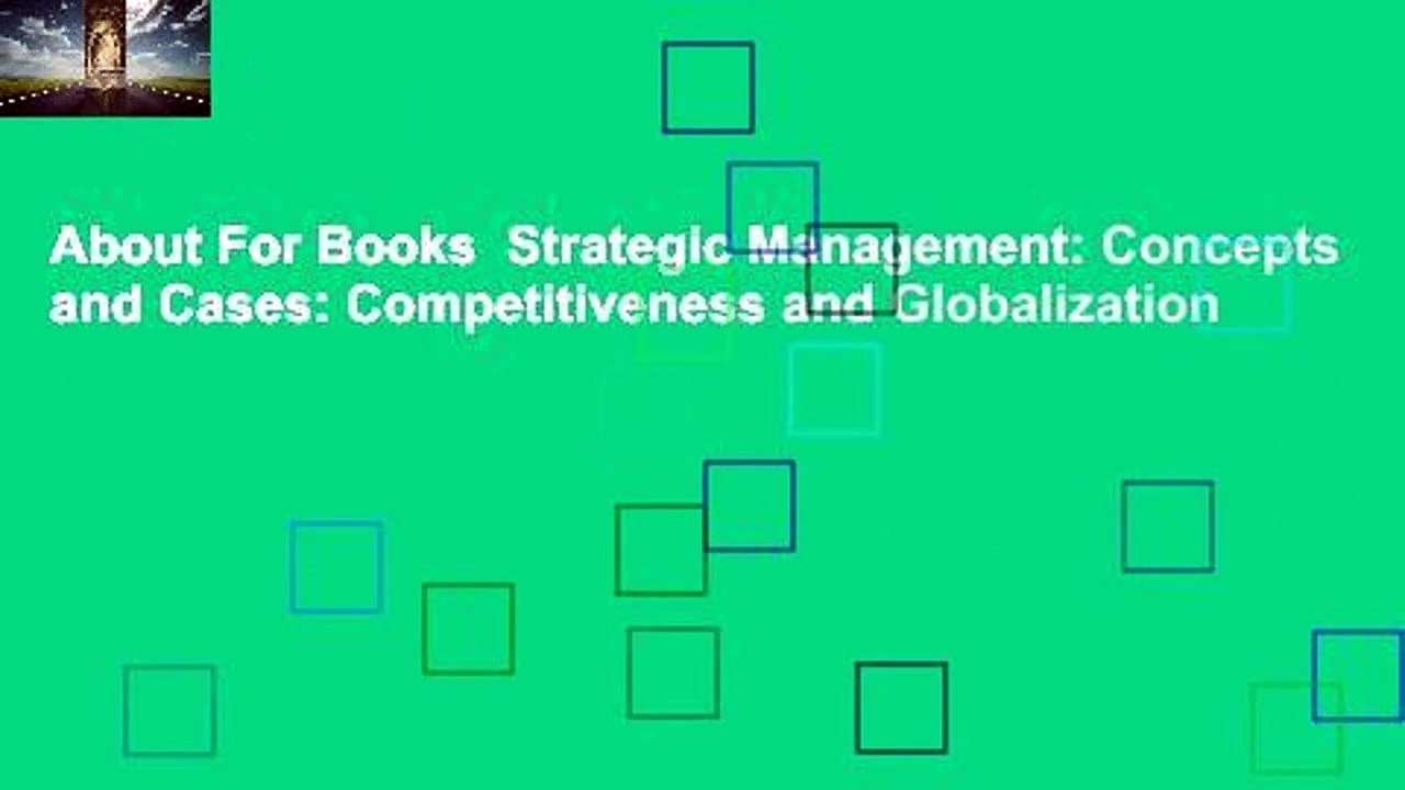 About For Books  Strategic Management: Concepts and Cases: Competitiveness and Globalization