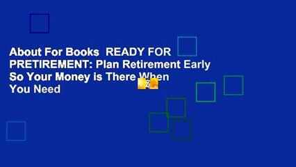 About For Books  READY FOR PRETIREMENT: Plan Retirement Early So Your Money is There When You Need