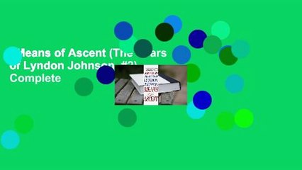 Means of Ascent (The Years of Lyndon Johnson, #2) Complete