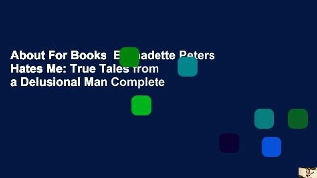 About For Books Bernadette Peters Hates Me: True Tales from a Delusional Man Complete