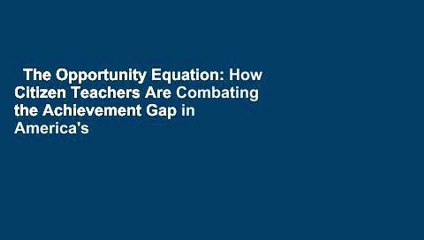 The Opportunity Equation: How Citizen Teachers Are Combating the Achievement Gap in America's