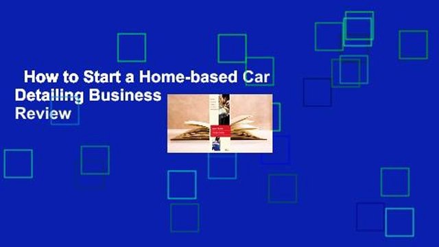 How to Start a Home-based Car Detailing Business Review