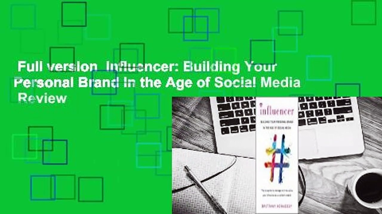 Full version  Influencer: Building Your Personal Brand in the Age of Social Media  Review