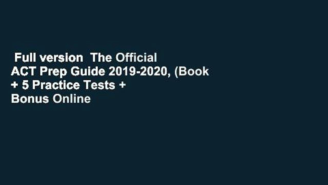 Full version  The Official ACT Prep Guide 2019-2020, (Book + 5 Practice Tests + Bonus Online