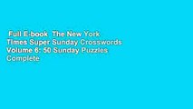 Full E-book  The New York Times Super Sunday Crosswords Volume 6: 50 Sunday Puzzles Complete