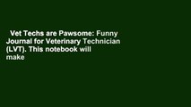 Vet Techs are Pawsome: Funny Journal for Veterinary Technician (LVT). This notebook will make a