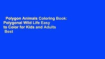 Polygon Animals Coloring Book: Polygonal Wild Life Easy to Color for Kids and Adults  Best