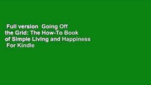 Full version  Going Off the Grid: The How-To Book of Simple Living and Happiness  For Kindle
