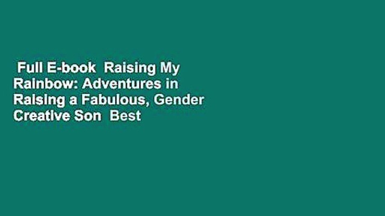 Full E-book  Raising My Rainbow: Adventures in Raising a Fabulous, Gender Creative Son  Best